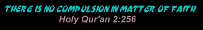 There is no compulsion in matter of faith. Holy Qur'an 2:256